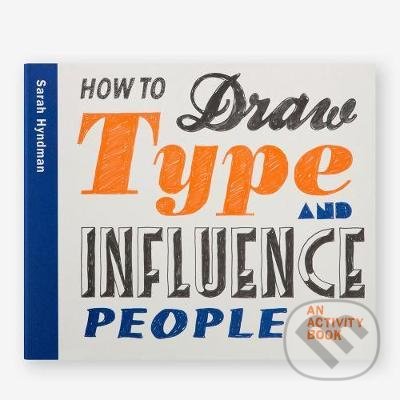 Kniha: How to Draw Type and Influence People (Sarah Hyndman)
