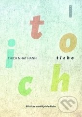 Levně Ticho (Síla ticha ve světě plném hluku) - Thich Nhat Hanh - kniha z kategorie Pozitívne myslenie
