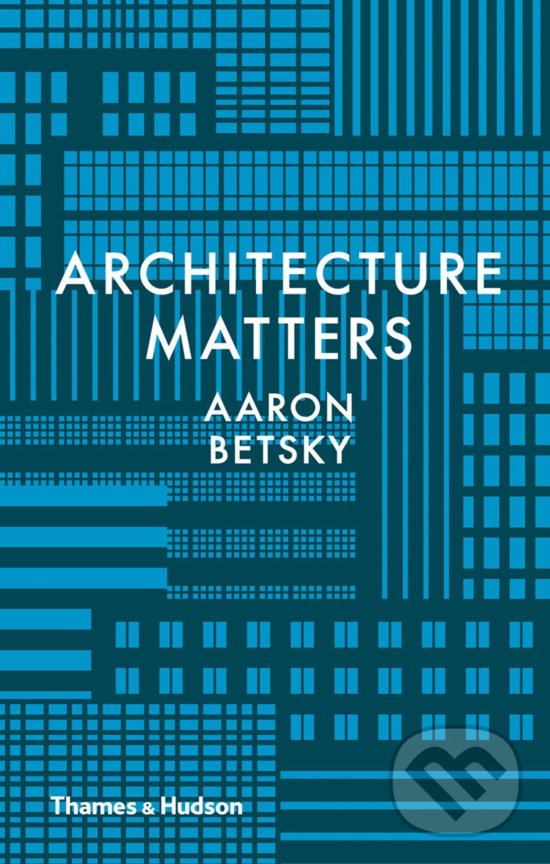 Levně Why Architecture Matters - Aaron Betsky - kniha z kategorie Architektúra