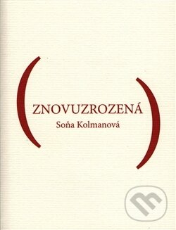 Kniha: Znovuzrozená (Soňa Kolmanová). , 2017
