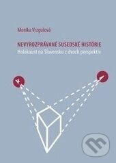 Levně Nevyrozprávané susedské histórie (Holokaust na Slovensku z dvoch perspektív) - kniha z kategorie História