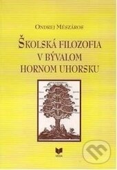 Levně Školská filozofia v bývalom Hornom Uhorsku - Ondrej Mészáros - kniha z kategorie Pedagogika