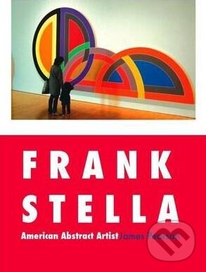 Levně Frank Stella (American Abstract Artist) - James Pearson - kniha z kategorie Maliarstvo a sochárstvo