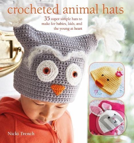 Levně Crocheted Animal Hats (35 super simple hats to make for babies, kids and the young at heart) - kniha z kategorie Ručné práce