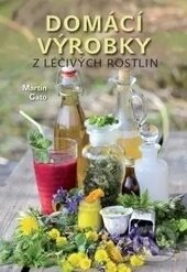 Levně Domácí výrobky z léčivých rostlin - Martin Gato - kniha z kategorie Dom, byt a záhrada