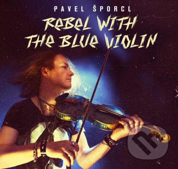 Levně Pavel Šporcl: Rebel With The Blue Violin - Pavel Šporcl