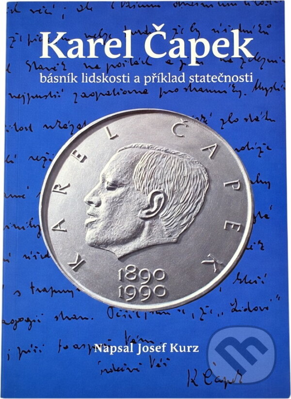 Kniha: Karel Čapek : básník lidskosti a příklad statečnosti (Josef Kurz). , 2018