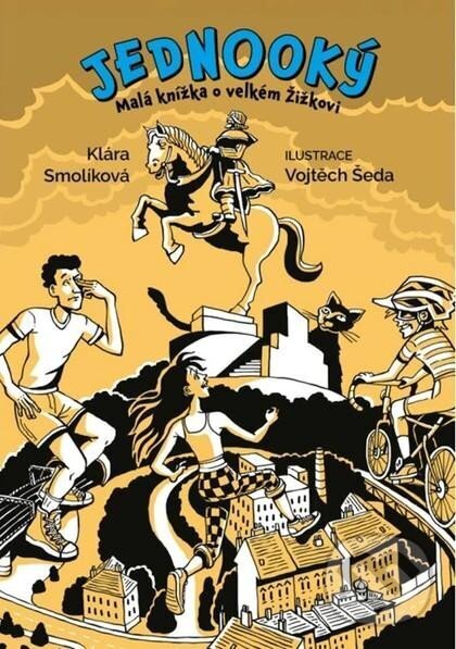 Levně Jednooký (Malá knížka o velkém Žižkovi) - Klára Smolíková - kniha z kategorie Beletria