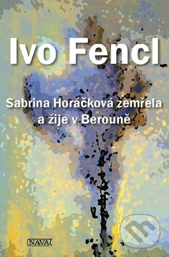 Levně Sabrina Horáčková zemřela a žije v Berouně - Ivo Fencl - kniha z kategorie Životopisy