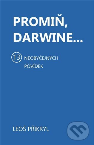 Levně Promiň, Darwine... (13 neobyčejných povídek) - Leoš Přikryl - kniha z kategorie Spoločenská beletria