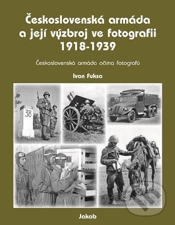 Levně Československá armáda a její výzbroj ve fotografii 1918-1939 - kniha z kategorie Vojenstvo
