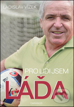 Kniha: Pro lidi jsem Láďa (Ladislav Vízek). Daranus, 2017