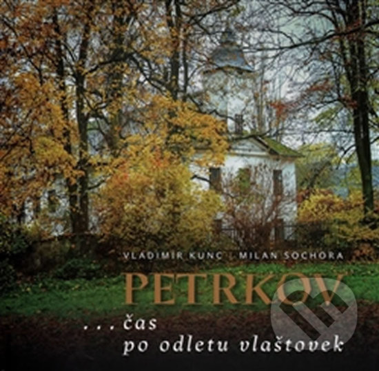 Levně Petrkov ...čas po odletu vlaštovek - Vladimír Kunc, Milan Sochora - kniha z kategorie Fotografie
