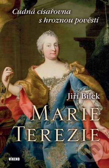 Levně Marie Terezie (Cudná císařovna s hroznou pověstí) - Jiří Bílek - kniha z kategorie Životopisy