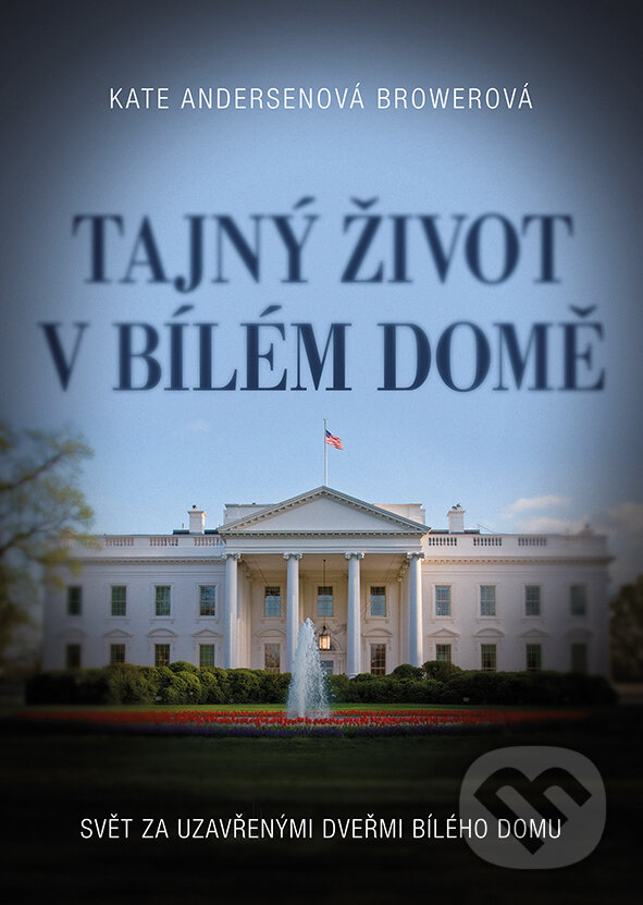 E-kniha: Tajný život v Bílém domě (Kate Brower). Grada, 2016