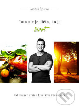 Levně Toto nie je diéta, to je život (Od malých zmien k veľkým výsledkom) - kniha z kategorie Diéty a zdravá výživa