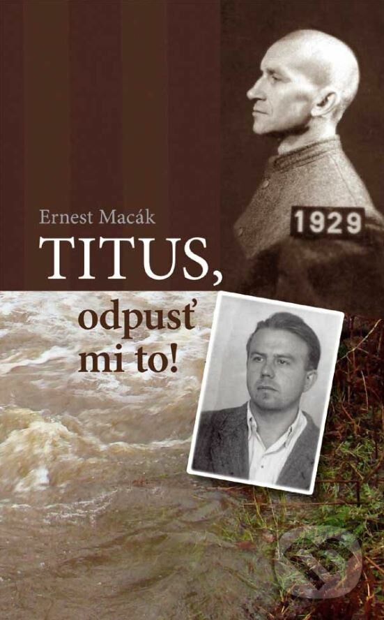 Kniha: Titus, odpusť mi to! (Ernest Macák). Don Bosco, 2017