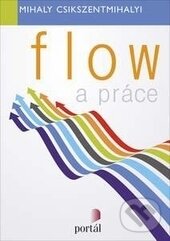 Levně Flow a práce - Mihaly Csikszentmihalyi - kniha z kategorie Pozitívne myslenie