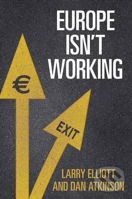 Levně Europe isn't Working - Larry Elliott, Dan Atkinson - kniha z kategorie Ekonómia