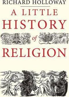 Kniha: A Little History of Religion (Richard Holloway). Yale University Press, 2016
