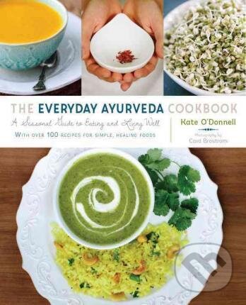 The Everyday Ayurveda Cookbook - Kate O&#039;Donnell, Shambhala, 2015