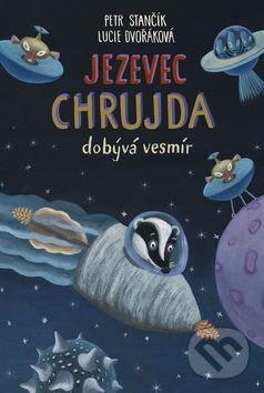 Kniha: Jezevec Chrujda dobývá vesmír (Petr Stančík). Meander, 2017