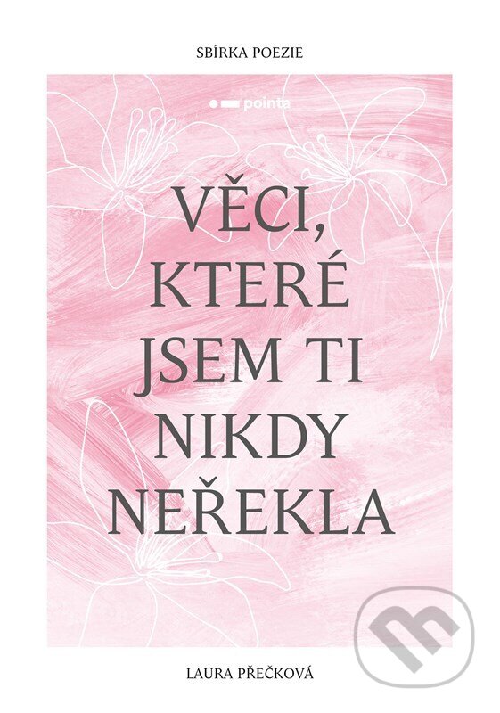 Levně Věci, které jsem ti nikdy neřekla - Laura Přečková - kniha z kategorie Poézia