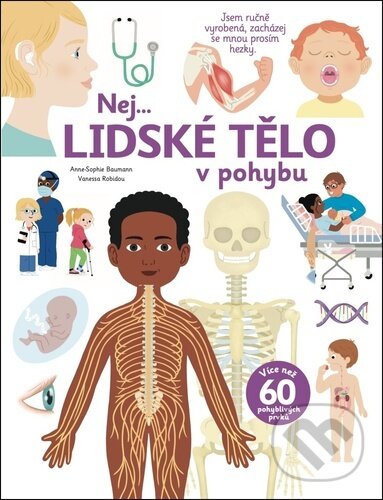 Levně Nej... Lidské tělo v pohybu (Jsem ručně vyrobená, zacházej se mnou prosím hezky, více než 60 pohyblivých prvků) - kniha z kategorie Encyklopédie