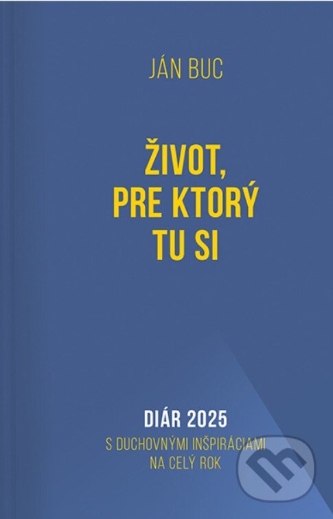Levně Diár 2025: Život, pre ktorý tu si (S duchovnými inšpiráciami na celý rok) - kniha z kategorie Duchovný život