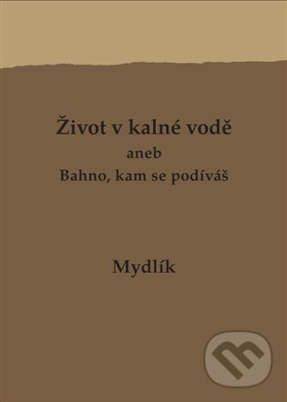 Život v kalné vodě aneb Bahno, kam se podíváš - Miroslav Krůta