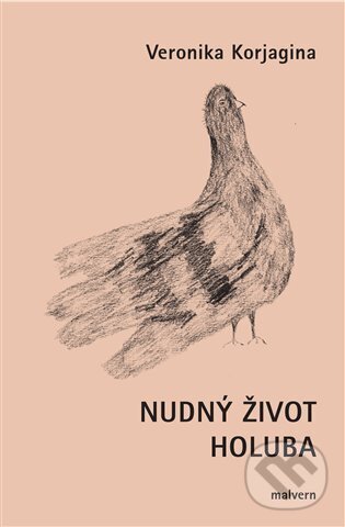 Kniha: Nudný život holuba (Veronika Korjagina). Malvern, 2024