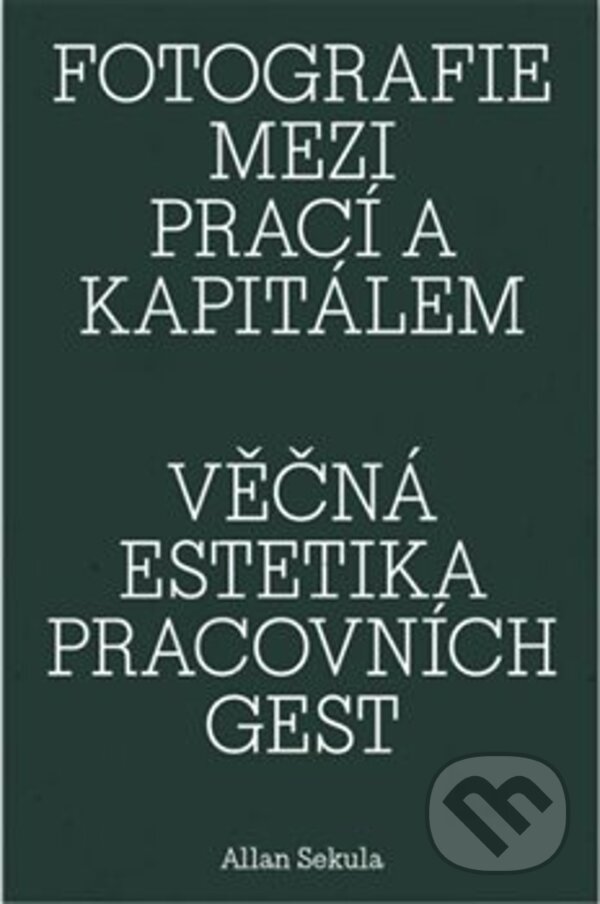 Levně Fotografie mezi prací a kapitálem / Věčná estetika pracovních gest - kniha z kategorie Teória umenia