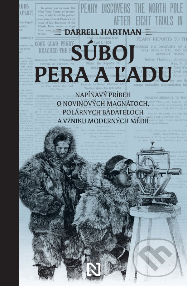 Levně Súboj pera a ľadu (Napínavý príbeh o novinových magnátoch, polárnych bádateľoch a vzniku moderných médií) - kniha z kategorie História
