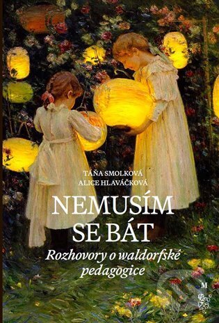 Levně Nemusím se bát (Hovory o waldorfské pedagogice) - Alice Hlaváčková - kniha z kategorie Špeciálna pedagogika