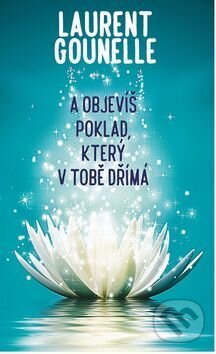 Levně A objevíš poklad, který v tobě dřímá - Laurent Gounelle - kniha z kategorie Beletria