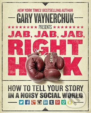 Levně Jab, Jab, Jab, Right Hook (How to Tell Your Story in a Noisy Social World) - kniha z kategorie Marketing