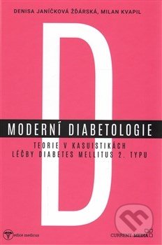 Moderní diabetologie - Denisa Janíčková Žďárská, Milan Kvapil, Current media, 2017