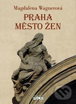 Levně Praha město žen - Magdalena Wagnerová - kniha z kategorie História