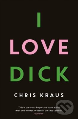 I Love Dick - Chris Kraus, Serpents Tail, 2016