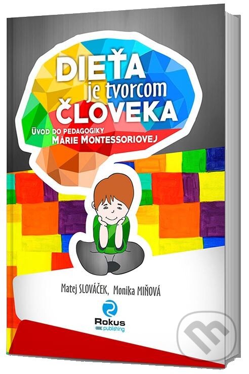 Levně Dieťa je tvorcom človeka (Úvod od pedagogiky Márie Montessoriovej) - kniha z kategorie Pedagogika