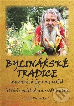 Levně Bylinářské tradice (moudrých žen a mužů aneb hlubší pohled do světa bylin) - kniha z kategorie Dom, byt a záhrada