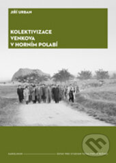Levně Kolektivizace venkova v Horním Polabí (Od fenoménů k aktérům a jejich motivacím) - kniha z kategorie História