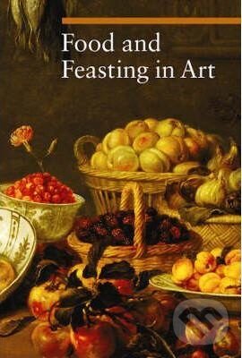 Kniha: Food and Feasting in Art (Silvia Malaguzzi). Getty Publications, 2008