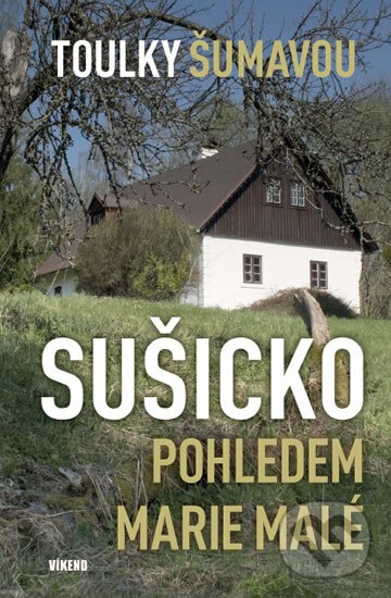 Toulky Šumavou - Sušicko pohledem Marie Malé koupíte na Martinus.cz