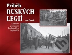 Levně Příběh ruských legií (Anabáze pohledem kralupských legionářů) - kniha z kategorie 20. storočia