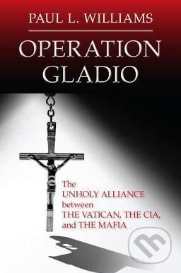 Levně Operation Gladio (The Unholy Alliance Between the Vatican, the CIA, and the Mafia) - kniha z kategorie História