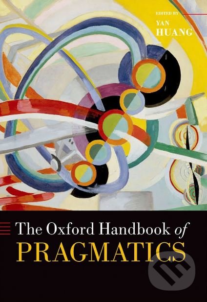 Levně The Oxford Handbook of Pragmatics - Yan Huang - kniha z kategorie Filozofia