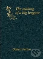 Levně The making of a big leaguer - Gilbert Patten - kniha z kategorie Beletria