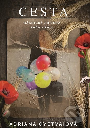 Levně Cesta (Básnická zbierka 2000 - 2012) - Adriana Gyetvaiová - kniha z kategorie Poézia