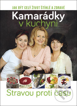 Levně Kamarádky v kuchyni (Stravou proti času) - kniha z kategorie Diéty a zdravá výživa